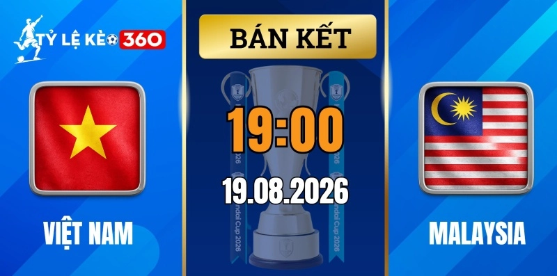 Tỷ lệ kèo Việt Nam vs Malaysia – Bán kết ASEAN Cup 19h00 ngày 19/08/2026
